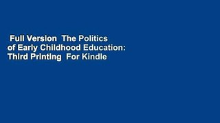 Full Version  The Politics of Early Childhood Education: Third Printing  For Kindle