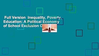 Full Version  Inequality, Poverty, Education: A Political Economy of School Exclusion Complete