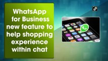 WhatsApp for Business new feature to help shopping experience within chat