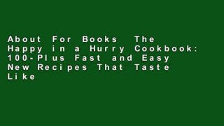 About For Books  The Happy in a Hurry Cookbook: 100-Plus Fast and Easy New Recipes That Taste Like