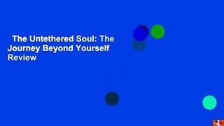 The Untethered Soul: The Journey Beyond Yourself  Review