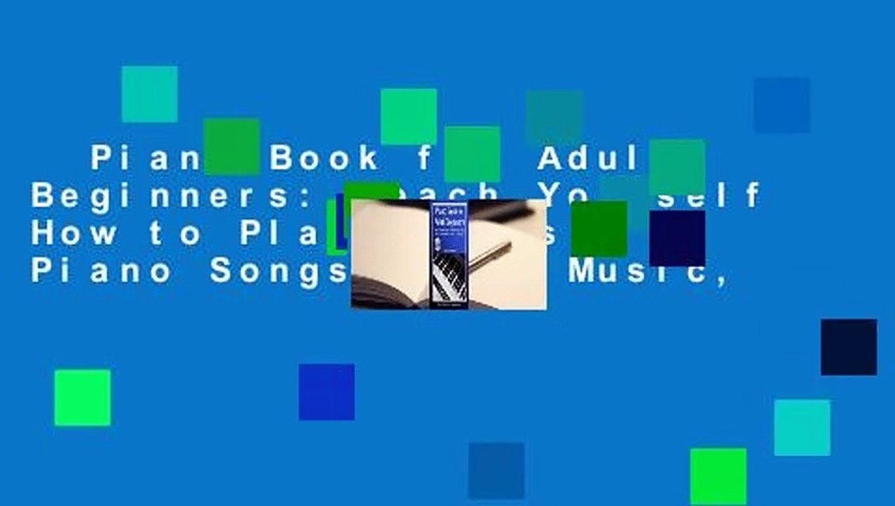 Piano Book for Adult Beginners: Teach Yourself How to Play Famous Piano Songs, Read Music,