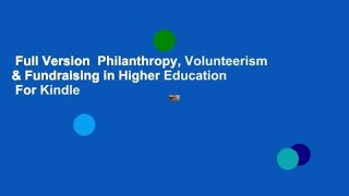 Full Version  Philanthropy, Volunteerism & Fundraising in Higher Education  For Kindle