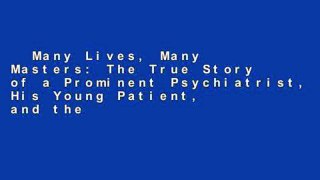 Many Lives, Many Masters: The True Story of a Prominent Psychiatrist, His Young Patient, and the