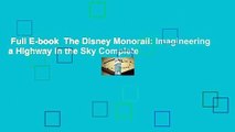 Full E-book  The Disney Monorail: Imagineering a Highway in the Sky Complete