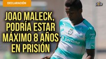 Joao Maleck,  podría estar  máximo 8 años en prisión; sus abogados esperan que sean 4