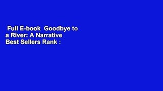 Full E-book  Goodbye to a River: A Narrative  Best Sellers Rank : #1