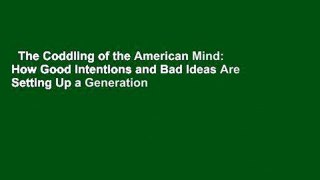 The Coddling of the American Mind: How Good Intentions and Bad Ideas Are Setting Up a Generation