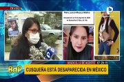 Familia pide ayuda al presidente por caso de peruana desaparecida en México