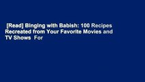 [Read] Binging with Babish: 100 Recipes Recreated from Your Favorite Movies and TV Shows  For