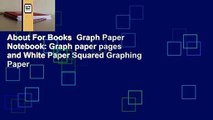 About For Books  Graph Paper Notebook: Graph paper pages and White Paper Squared Graphing Paper