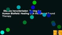 Ebooks herunterladen  Tuning the Human Biofield: Healing with Vibrational Sound Therapy