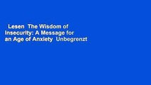Lesen  The Wisdom of Insecurity: A Message for an Age of Anxiety  Unbegrenzt