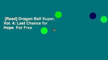 [Read] Dragon Ball Super, Vol. 4: Last Chance for Hope  For Free