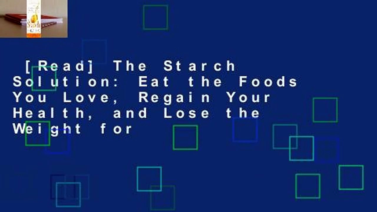[Read] The Starch Solution: Eat the Foods You Love, Regain Your Health, and Lose the Weight for