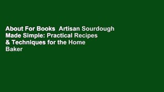 About For Books  Artisan Sourdough Made Simple: Practical Recipes & Techniques for the Home Baker