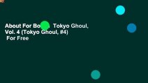 About For Books  Tokyo Ghoul, Vol. 4 (Tokyo Ghoul, #4)  For Free