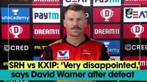 ‘Very disappointed,’ says David Warner after KXIP defeats SRH