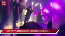 Esenyurt’ta gece kulübünde skandal görüntüler