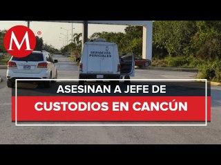 Asesinan a jefe de custodios de penal de Cancún