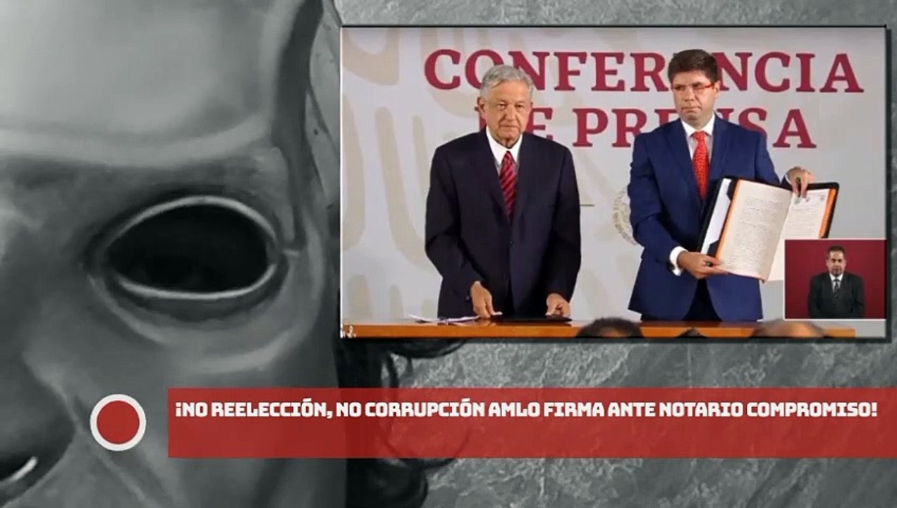 ¡No reelección, no corrupción AMLO firma ante notario compromiso!