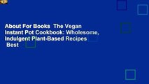 About For Books  The Vegan Instant Pot Cookbook: Wholesome, Indulgent Plant-Based Recipes  Best