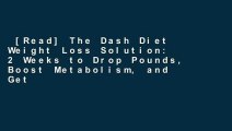 [Read] The Dash Diet Weight Loss Solution: 2 Weeks to Drop Pounds, Boost Metabolism, and Get