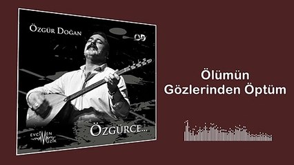 Özgür Doğan - Ölümün Gözlerinden Öptüm (Official Audio)