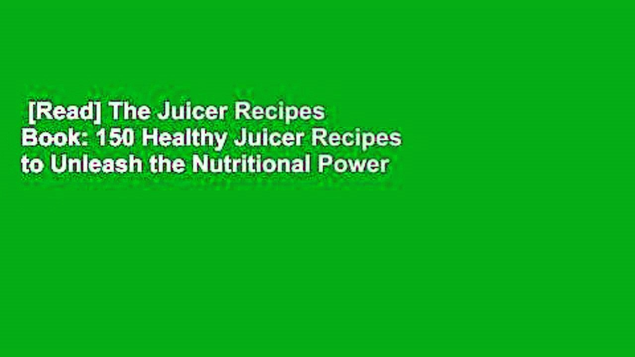 [Read] The Juicer Recipes Book 150 Healthy Juicer Recipes to Unleash