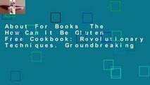 About For Books  The How Can It Be Gluten Free Cookbook: Revolutionary Techniques. Groundbreaking