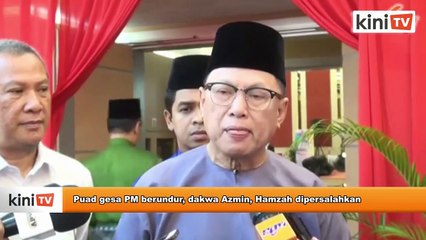 Puad gesa PM berundur, dakwa Azmin, Hamzah dipersalahkan