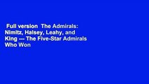 Full version  The Admirals: Nimitz, Halsey, Leahy, and King --- The Five-Star Admirals Who Won