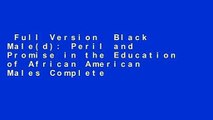 Full Version  Black Male(d): Peril and Promise in the Education of African American Males Complete