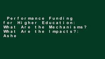 Performance Funding for Higher Education: What Are the Mechanisms? What Are the Impacts?: Ashe