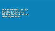 About For Books  Let Your Mind Run: A Memoir of Thinking My Way to Victory  Best Sellers Rank : #2