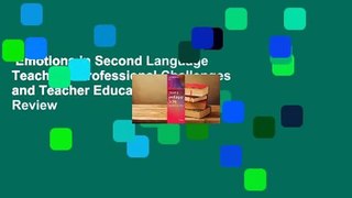 Emotions in Second Language Teaching: Professional Challenges and Teacher Education  Review