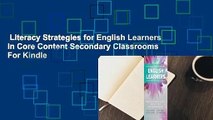 Literacy Strategies for English Learners in Core Content Secondary Classrooms  For Kindle
