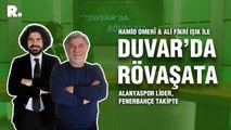 Duvar'da Rövaşata... 'Alanyaspor lider, Fenerbahçe takipte'