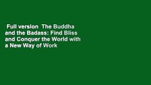 Full version  The Buddha and the Badass: Find Bliss and Conquer the World with a New Way of Work
