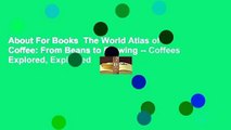 About For Books  The World Atlas of Coffee: From Beans to Brewing -- Coffees Explored, Explained