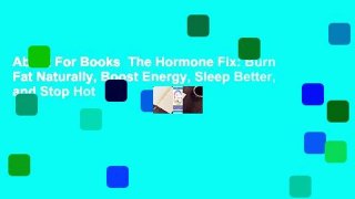 About For Books  The Hormone Fix: Burn Fat Naturally, Boost Energy, Sleep Better, and Stop Hot