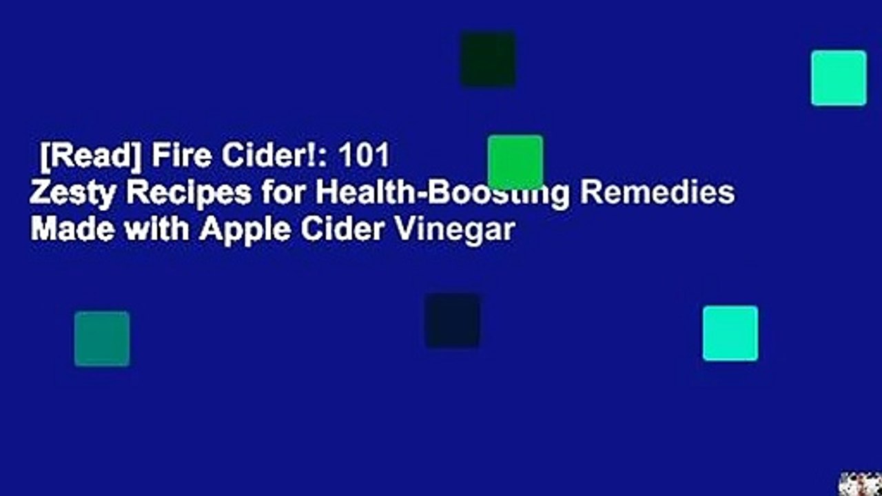 [Read] Fire Cider!: 101 Zesty Recipes for Health-Boosting Remedies Made with Apple Cider Vinegar