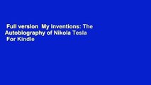 Full version  My Inventions: The Autobiography of Nikola Tesla  For Kindle