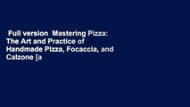 Full version  Mastering Pizza: The Art and Practice of Handmade Pizza, Focaccia, and Calzone [a