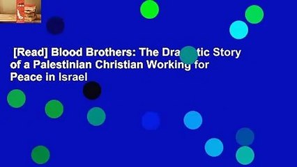 [Read] Blood Brothers: The Dramatic Story of a Palestinian Christian Working for Peace in Israel