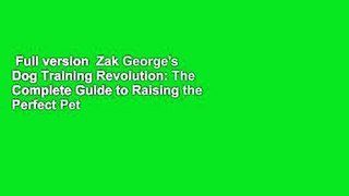 Full version  Zak George's Dog Training Revolution: The Complete Guide to Raising the Perfect Pet