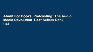 About For Books  Podcasting: The Audio Media Revolution  Best Sellers Rank : #4