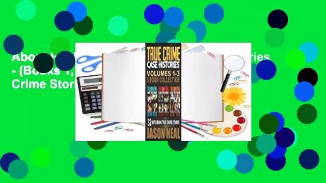 About For Books True Crime Case Histories - (Books 1, 2 & 3): 32 Disturbing True Crime Stories (3