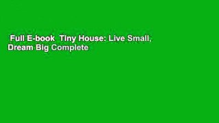 Full E-book  Tiny House: Live Small, Dream Big Complete