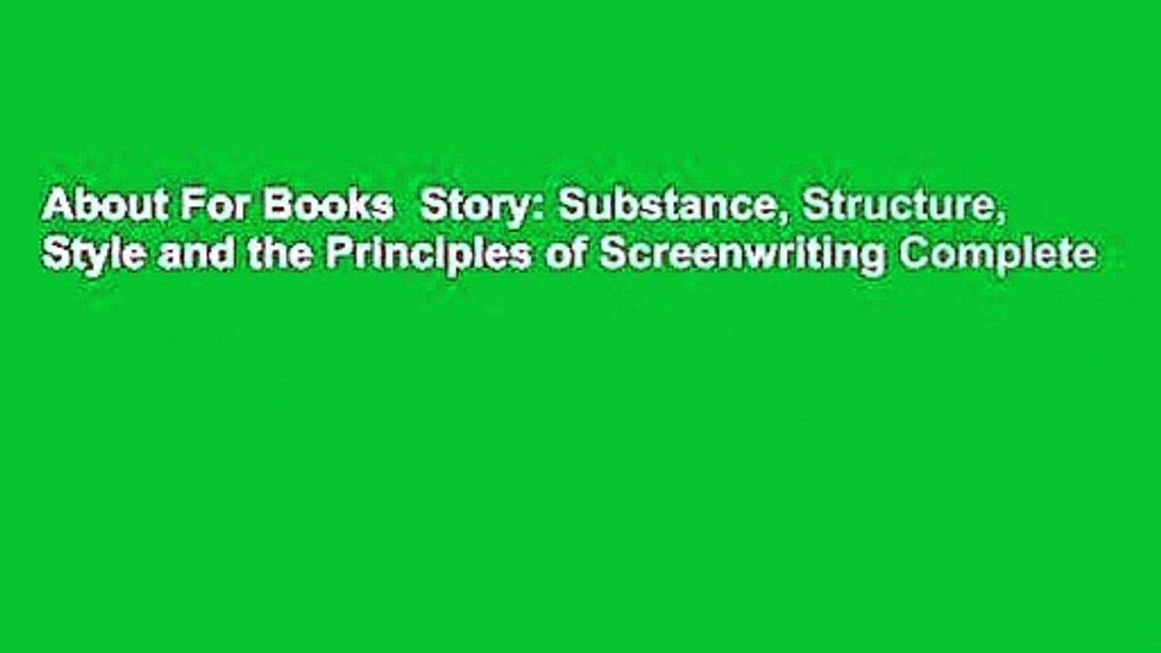 About For Books  Story: Substance, Structure, Style and the Principles of Screenwriting Complete